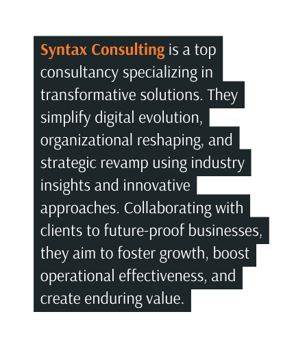 Syntax Consulting is a top consultancy specializing in transformative solutions They simplify digital evolution organizational reshaping and strategic revamp using industry insights and innovative approaches Collaborating with clients to future proof businesses they aim to foster growth boost operational effectiveness and create enduring value